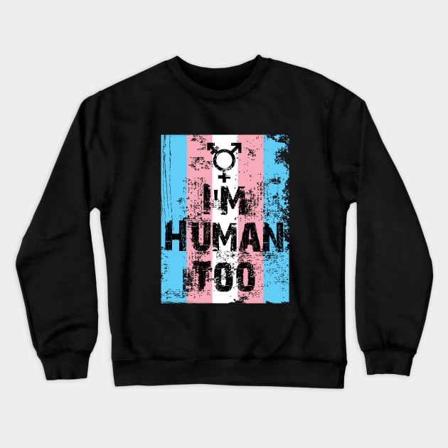 I'm Human Too Transgender Crewneck Sweatshirt by Trans Action Lifestyle
